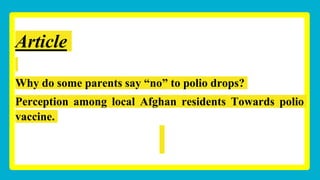 Article
Why do some parents say “no” to polio drops?
Perception among local Afghan residents Towards polio
vaccine.
 