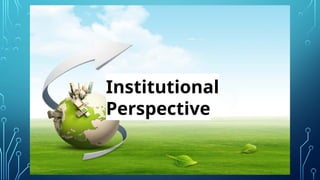 Institutional
Perspective
 