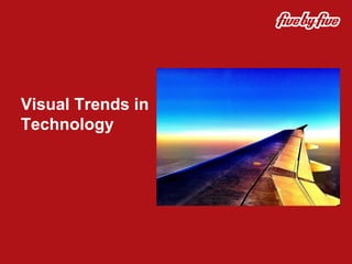 Visual Trends in
Technology
 