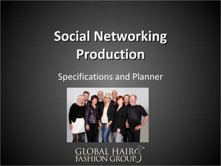 SOCIAL NETWORKING
   PRODUCTION
 Specifications and Planner
 