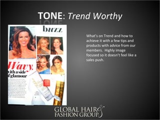 Showcase quick tips on
how just changing your
part or adding a bang
can quickly transform
your look. Easy quick
differing imagery that
could be before and
afters from in salon and/
or photo shoots.
 