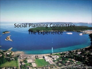 Social Planning Committee:  The Experience  