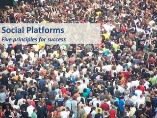 Social Platforms Five principles for success 