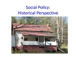 Social Policy:
Historical Perspective
 