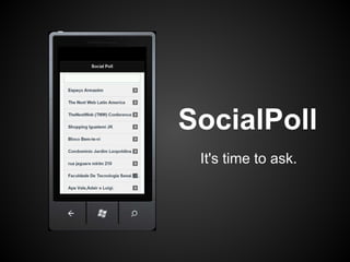 SocialPoll
 It's time to ask.
 
