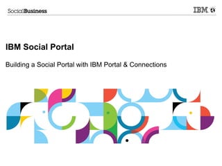 IBM Social Portal

Building a Social Portal with IBM Portal & Connections
 