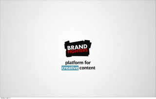 platform for
creative content
dinsdag 15 april 14
 