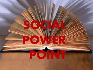 SOCIAL
POWER
POINT
 
