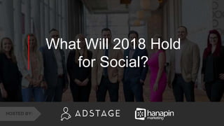 1
www.dublindesign.com
What Will 2018 Hold
for Social?
HOSTED BY:
 
