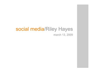 social media/Riley Hayes
               march 13, 2009
 