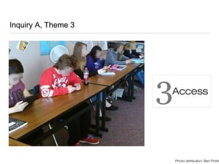 Inquiry A, Theme 3
Photo attribution: Ben Potte
Access3
 