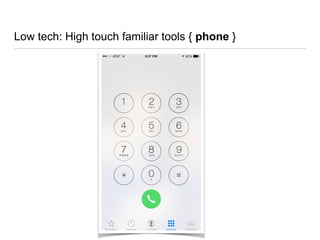 Low tech: High touch familiar tools { phone }
 