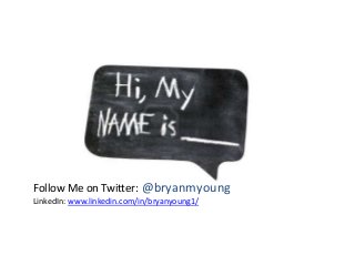 Follow Me on Twitter: @bryanmyoung
LinkedIn: www.linkedin.com/in/bryanyoung1/
 