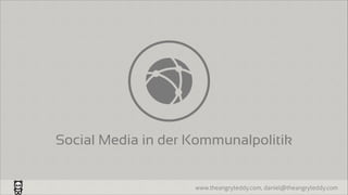 Social Media in der Kommunalpolitik

www.theangryteddy.com, daniel@theangryteddy.com

 
