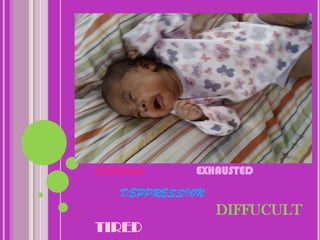 STRESSED      EXHAUSTED
    DEPPRESSION
                  DIFFUCULT
TIRED
 