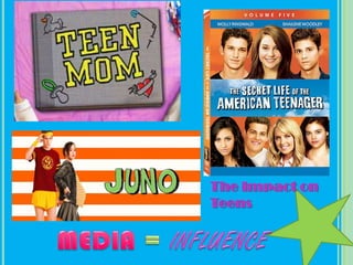 The Impact on
Teens