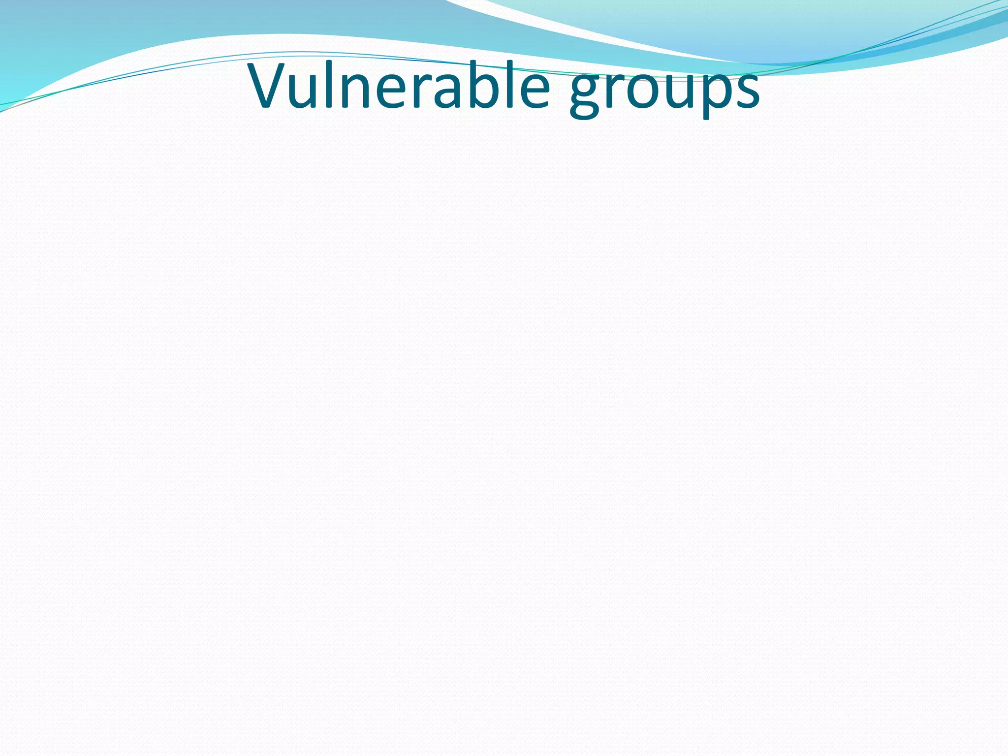 Vulnerable groups
 