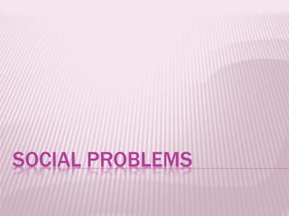 SOCIAL PROBLEMS
 