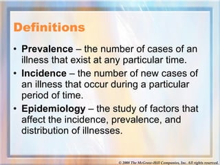 Definitions  <ul><li>Prevalence  – the number of cases of an illness that exist at any particular time.  </li></ul><ul><li...