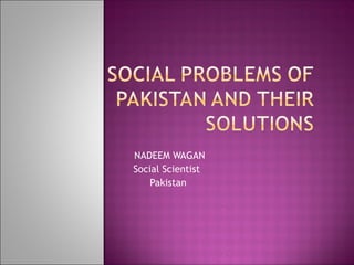 NADEEM WAGAN
Social Scientist
    Pakistan
 