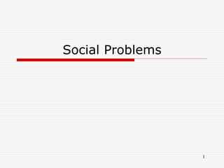 1
Social Problems
 