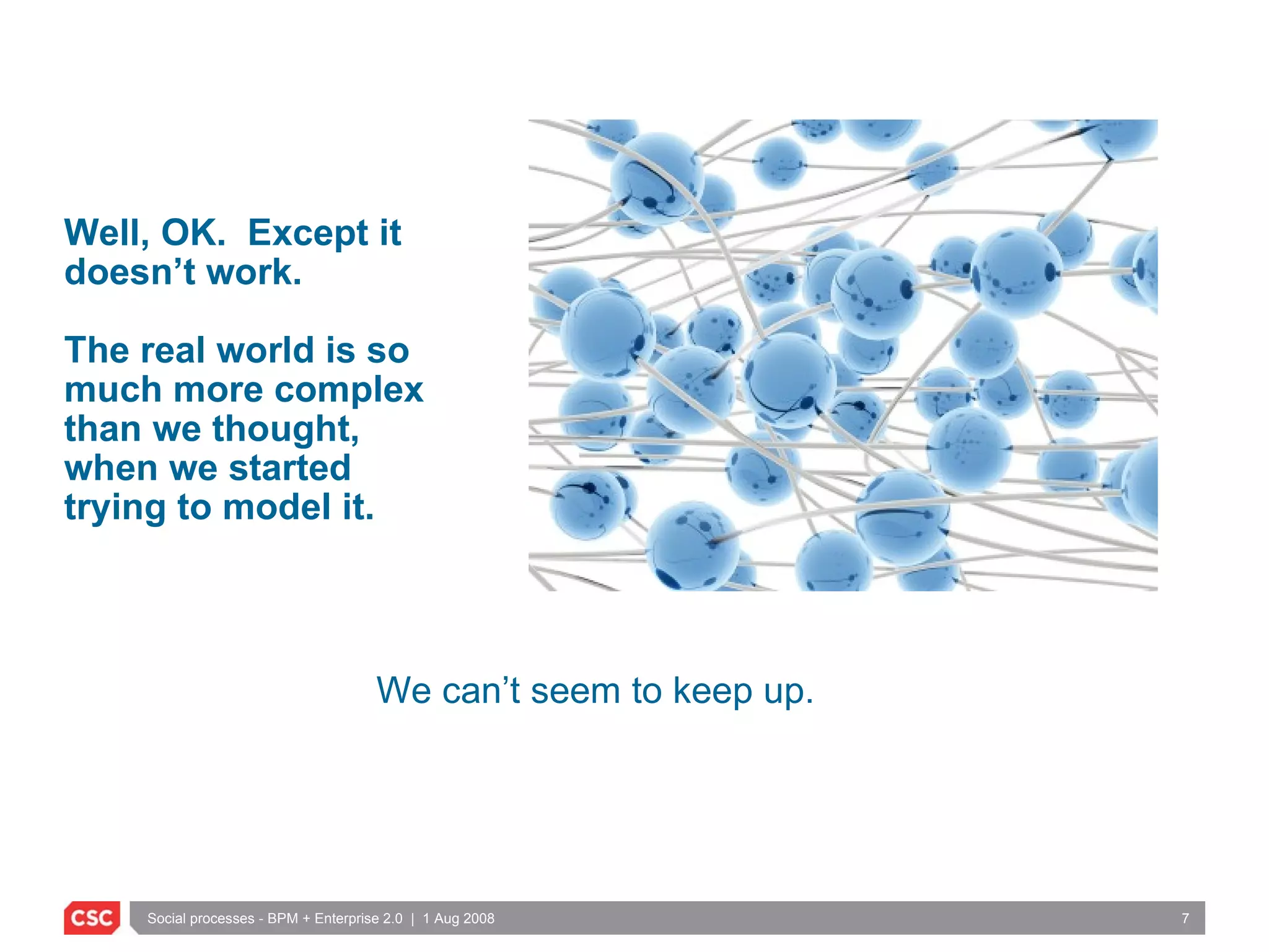 Well, OK.  Except it doesn’t work.  The real world is so much more complex than we thought, when we started trying to model it. We can’t seem to keep up. 