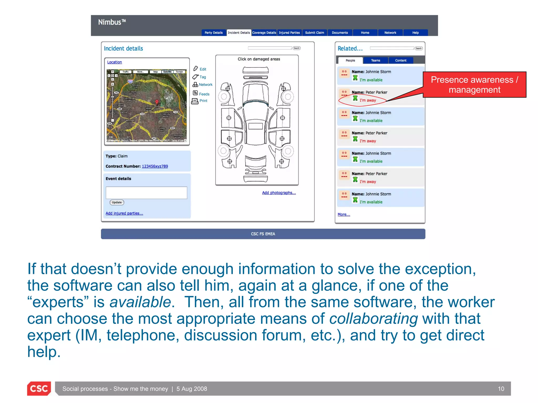 If that doesn’t provide enough information to solve the exception, the software can also tell him, again at a glance, if one of the “experts” is  available .  Then, all from the same software, the worker can choose the most appropriate means of  collaborating  with that expert (IM, telephone, discussion forum, etc.), and try to get direct help. Presence awareness / management Edit Tag Network Feeds Print 