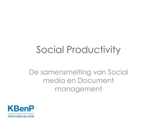 Social ProductivityDe samensmelting van Social media en Document management 