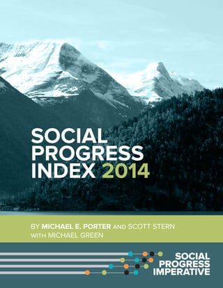 SOCIAL
PROGRESS
INDEX 2014
BY MICHAEL E. PORTER and SCOTT STERN
with MICHAEL GREEN
 