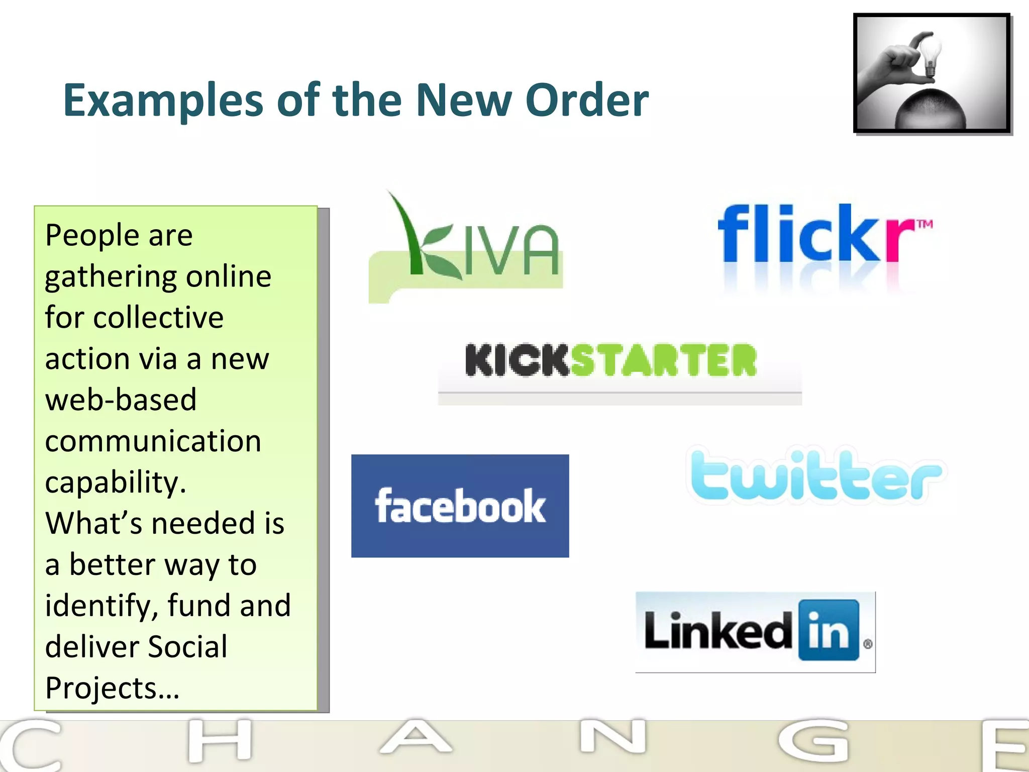 Examples of the New Order People are gathering online for collective action via a new web-based communication capability.  What’s needed is a better way to identify, fund and deliver Social Projects… 