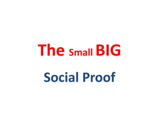 The Small BIG
Social Proof
 