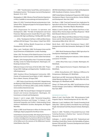 The 2010 European References Report on Development 
- - - . 2007. “Transformative Social Policy and Innovation in 
Developing Countries.” The European Journal of Development 
Research. 19 (1): 13-29. 
Mutangadura, G. 2008. A Review of Social Protection Experiences 
in Africa. Available at www.wahenga.net/taxonomy/term/5. 
Oduro, A. D. 2010. “Formal and informal social protection in Sub- 
Saharan Africa.” Background paper for the European Report on 
Development 2010. 
OECD (Organisation for Economic Co-operation and 
Development). 2009. “The Role of Employment and Social 
Protection. Making Economic Growth More Pro-poor.” Policy 
statement, DAC High Level Meeting, 27-28 May 2009. Paris: OECD. 
- - - . 2010a. “Development Aid Rose in 2009 and Most Donors 
will Meet 2010 Aid Targets.” Press release, 14 April. Paris: OECD. 
- - - . 2010b. Shifting Wealth Perspectives on Global 
Development 2010. Paris: OECD. 
Orbie, J. and L. Tortell (eds.). 2008. The European Union and the 
Social Dimension of Globalization. London: Routledge. 
Oxfam. 2010. The Impact of the Global Economic Crisis on the 
Budgets of Low-Income Countries. London: Oxfam International. 
Radelet, S. 2010. Emerging Africa. How 17 Countries Are Leading 
the Way. Center for Global Development. Washington, DC: 
Brookings Institution Press. 
Refl ection Group on the Future of the EU 2030. 2010. “Project 
Europe 2030: Challenges and Opportunities.” Available at www. 
refl ectiongroup.eu/. 
SADC (Southern African Development Community). 2003. 
Charter of Fundamental Social Rights in SADC. Adopted in 
Dar-es-Salaam, Tanzania, 26 August 2003. 
- - - . 2007. Code on Social Security in the SADC. Adopted during 
the Meeting of SADC Ministers of Employment and Labour and 
Social Partners, 8-9 February 2007, Lusaka, Zambia. Available at 
www.socialsecurityextension.org/. 
Spence, M. 2008. The Growth Report: Strategies for Sustained 
Growth and Inclusive Development. Washington, DC: 
Commission on Growth and Development. 
Stewart, F. and A. Langer. 2008. “Horizontal Inequalities: 
Explaining Persistence and Change.” In Stewart, F. (ed.) 
Horizontal Inequality and Confl ict: Understanding Group 
Violence in Multiethnic Societies. Basingstoke, UK: Palgrave 
Macmillan. 
Taylor, V. 2009. Social Protection in Africa: An Overview of the 
Challenges. Report prepared for the African Union. 
United Nations General Assembly. 2010. Keeping the Promise: A 
Forward-looking Review to Promote an Agreed Action Agenda 
to Achieve the Millennium Development Goals by 2015. Report 
of the follow-up to the outcome of the Millennium Summit. 
United Nations, New York. 
123 
UNCTAD (United Nations Conference on Trade and Development). 
2009. Handbook of Statistics. Geneva: UNCTAD. 
UNDP (United Nations Development Programme). 2009. Human 
Development Report. Overcoming Barriers: Human Mobility 
and Development. New York: UNDP. 
Von Braun, J. 2008. “Food and Financial Crises: Implications for 
Agriculture and the Poor.” Brief prepared for the CGIAR annual 
general meeting, 1 December, Maputo, Mozambique. 
Wodon, Q. and H. Zamam. 2010. “Higher Food Prices in Sub- 
Saharan Africa: Poverty Impact and Policy Responses.” World 
Bank Research Observer 25 (1): 157-176. 
Woods, N. 2008. “Whose Aid? Whose Infl uence? China, Emerging 
Donors and the Silent Revolution in Development Assistance.” 
International Aff airs 84 (6): 1205-1221. 
World Bank. 2007. World Development Report 2007: 
Development and the Next Generation. Washington, DC: World 
Bank. 
- - - . 2008. World Development Report 2008: Agriculture for 
Development. Washington, DC: World Bank. 
- - - . 2010a. World Development Indicators. Online database 
accessed on 13-10-2010. 
- - - . 2010b. Africa Pulse. Issue 2, October. Washington, DC: 
World Bank. 
- - - . 2010c. Regional Economic Prospects. Washington, DC: 
World Bank. 
- - -.2010d. Doing Business 2011. Making a Difference for 
Entrepreneurs. Washington, DC: World Bank. 
World Bank and IMF (International Monetary Fund). 2010. 
Global Monitoring Report 2010 - The MDGs After the Crisis. 
Washington, DC: World Bank and IMF. 
Zhang, Y., N. Thelen and A. Rao. 2009. “Social Protection in Fiscal 
Stimulus Packages: Some Evidence.” UNDP/ODS Working Paper. 
New York: UNDP. 
REFERENCES CHAPTER 2 
Adams, D. and J. Von Pischke. 1992. “Microenterprise Credit 
Programs: Deja Vu.” World Development 20 (10): 1463-1470. 
Alderman, H. and J. Hoddinott. 2010. “Growth-Promoting Social 
Safety Nets.” 2020 Focus Brief on the World’s Poor and Hungry 
People. International Food Policy Research Institute, Washington, 
DC. 
Akresh, R. 2009. “Flexibility of Household Structure: Child 
Fostering Decisions in Burkina Faso.” Journal of Human 
Resources 44 (4): 976-997. 
Ardington , C. and M. Leibbrandt 2010. “Orphanhood and 
Sch ooling in South Africa: Trends in the Vulnerability of Orphans 
between 1993 and 2005.” Economic Development and Cultural 
Change 58 (3): 507-536. 
 