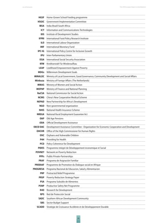 XII 
The 2010 European Report on Development 
HGSF Home-Grown School Feeding programme 
HSGIC Government Implementation Committee 
IBSA India-Brazil-South Africa 
ICT Information and Communications Technologies 
IDS Institute of Development Studies 
IFPRI International Food Policy Research Institute 
ILO International Labour Organization 
IMF International Monetary Fund 
IPC-IG International Policy Centre for Inclusive Growth 
IPU Inter-Parliamentary Union 
ISSA International Social Security Association 
KfW Kreditanstalt Für Wiederaufbau 
LEAP Livelihood Empowerment Against Poverty 
MDGs Millennium Development Goals 
MINALOC Ministry of Local Government, Good Governance, Community Development and Social Aff airs 
Minbuza Ministry of Foreign Aff airs (The Netherlands) 
MMAS Ministry of Women and Social Action 
MOFNP Ministry of Finance and National Planning 
NaCSA National Commission for Social Action 
NCMS China’s New Cooperative Medical Scheme 
NEPAD New Partnership for Africa’s Development 
NGO Non-governmental organization 
NHIS National Health Insurance Scheme 
NREGA National Rural Employment Guarantee Act 
OAP Old Age Pensions 
ODA Offi cial Development Assistance 
OECD DAC Development Assistance Committee - Organization for Economic Cooperation and Development 
OHCHR Offi ce of the High Commissioner for Human Rights 
OVC Orphans and Vulnerable Children 
P4H Providing for Health 
PCD Policy Coherence for Development 
PIDES Programme intégré de Développement économique et Social 
POVNET Network on Poverty Reduction 
PPPs Public-Private-Partnerships 
PRAF Programa de Asignación Familiar 
PRODIAF Programme de Promotion du Dialogue social en Afrique 
PROGRESA Programa Nacional de Educacion, Salud y Alimentacion 
PRP Protracted Relief Programme 
PRSP Poverty Reduction Strategy Paper 
PSA Programa Subsidio de Alimentos 
PSNP Productive Safety Net Programme 
R4D Research for Development 
RPS Red de Protección Social 
SADC Southern African Development Community 
SBS Sector Budget Support 
SCADD Stratégie de Croissance Accélérée et de Développement Durable 
List of Acronyms 
 