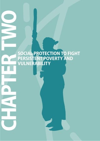 The 2010 European Chapter 2 Report on Development 
29 
CHAPTER TWO 
SOCIAL PROTECTION TO FIGHT 
PERSISTENT POVERTY AND 
VULNERABILITY 
 