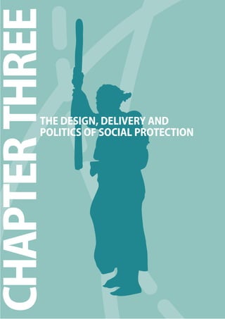 The 2010 European Chapter 3 Report on Development 
41 
CHAPTER THREE 
THE DESIGN, DELIVERY AND 
POLITICS OF SOCIAL PROTECTION 
 