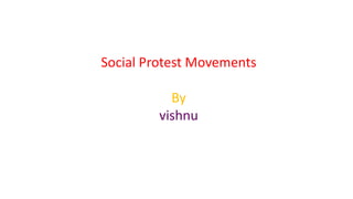 Social Protest Movements
By
vishnu
 