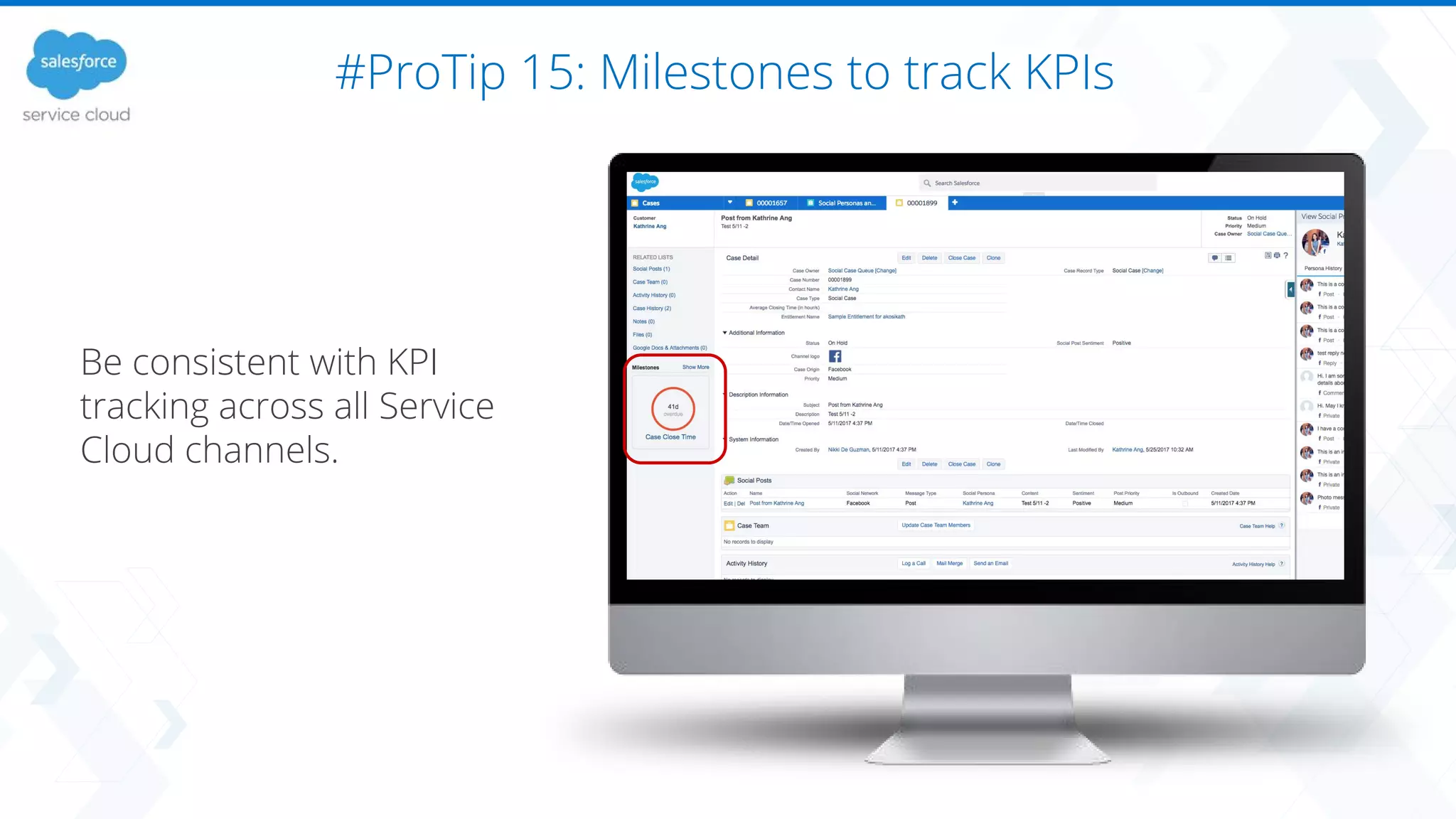 #ProTip 15: Milestones to track KPIs
Be consistent with KPI
tracking across all Service
Cloud channels.
 