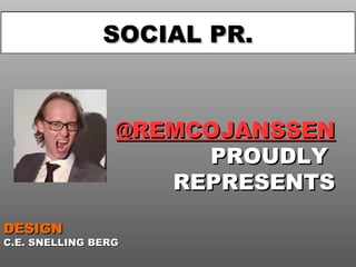 BEDANKT!
SOCIAL PR.

@REMCOJANSSEN
PROUDLY
REPRESENTS
DESIGN

C.E. SNELLING BERG

 