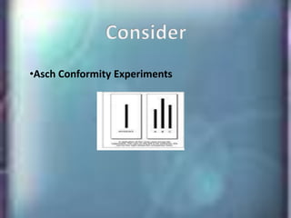 ConsiderAsch Conformity ExperimentsWhat does this have to do with ethics?