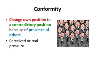 Asch’s Research on ConformityWhen alone, 95% of participants got all the answers correctBut 75% went against their own eyes at least once if the group gave a wrong answerPeople faced with strong group consensus sometimes go along even though they think the others may be wrong
