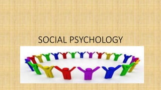 SOCIAL PSYCHOLOGY
 