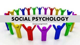 SOCIAL PSYCHOLOGY
Group assignment
 