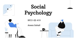 Social
Psychology
RP21-EE-419
Anees Sohail
 