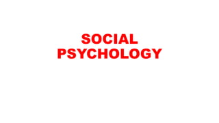 SOCIAL
PSYCHOLOGY
 