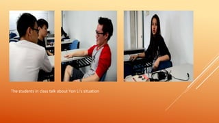 The students in class talk about Yon Li’s situation
 