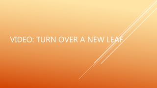 VIDEO: TURN OVER A NEW LEAF
 