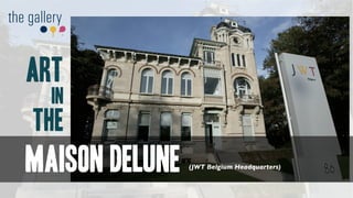 ART
  in
the
maison delune   (JWT Belgium Headquarters)
 