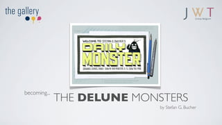 becoming...
              THE DELUNE MONSTERS
                             by Stefan G. Bucher
 