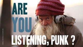 IMAGE by TIM RONCA on FLICKR.COM




                                     are
                      you
listening, punk ?
 