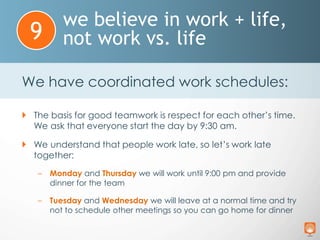 we believe in work + life,
not work vs. life9
 We workout and stay active. (well you workout –
but if you do we pay for i...